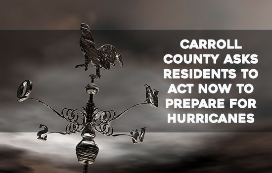 May 4-10 Is Maryland Hurricane Preparedness Week -  Carroll County Asks Residents to Act Now to Prepare