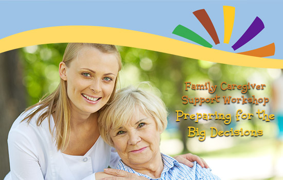 Family Caregiver Support Workshop - Preparing for the Big Decisions